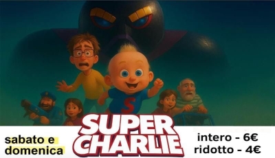 SUPER CHARLIE -SABATO E DOMENICA -INTERO € 6,00-  RIDOTTO €4,00